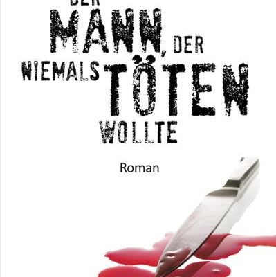 Ulrike Blatter: Der Mann, der niemals töten wollte 1 Der Mann, der niemals töten wollte