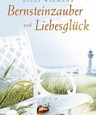 Lilli Wiemers - Bernsteinzauber und Liebesglück 1 Bernsteinzauber und Liebesglück