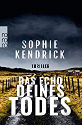 »Das Echo Deines Todes« von Sophie Kendrick 1 Das Echo Deines Todes