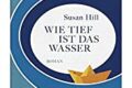 »Wie tief ist das Wasser« von Susan Hill 8 Wie tief ist das Wasser