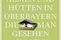 "111 Almen und Hütten in Oberbayern die man gesehen haben muss" von Astrid Süssmuth 2 111 Almen