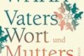 Vaters Wort und Mutters Liebe