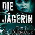 »Die Jägerin - Übergabe« von Steph Broadribb 7 Die Jägerin - Übergabe