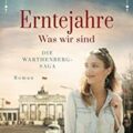 Erntejahre - Was wir sind