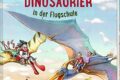 "Dinosaurier in der Flugschule" von Dominik Hochwald und Jörg Ihle 7 Dinosaurier in der Flugschule