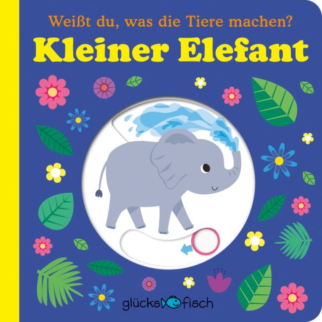Glücksfisch: Weißt du, was die Tiere machen? Kleiner Elefant Glücksfisch: Weißt du, was die Tiere machen? Kleiner Elefant