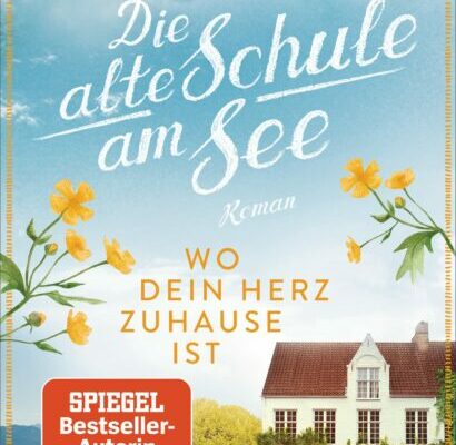 Wo dein Herz zuhause ist: Die alte Schule am See