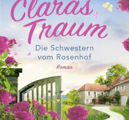 Die Schwestern vom Rosenhof. Claras Traum