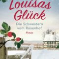 "Die Schwestern vom Rosenhof. Louisas Glück" von Heike Fröhling 6 Die Schwestern vom Rosenhof. Louisas Glück