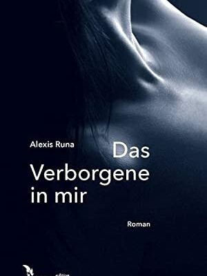 "Das Verborgene in mir" von Alexis Runa 1 Das Verborgene in mir