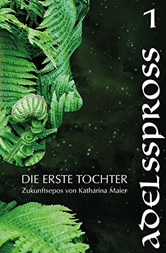 «Die erste Tochter (Adelsspross)» von Katharina Maier 15 Adelsspross (Die Erste Tochter)